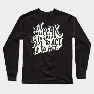 not to speak is to speak Long Sleeve T-Shirt